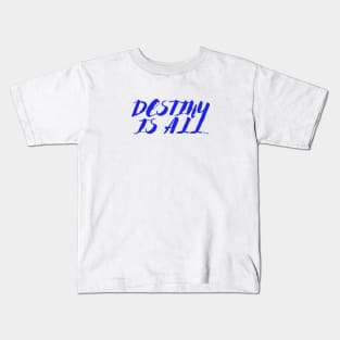 Destiny is ALL! Kids T-Shirt